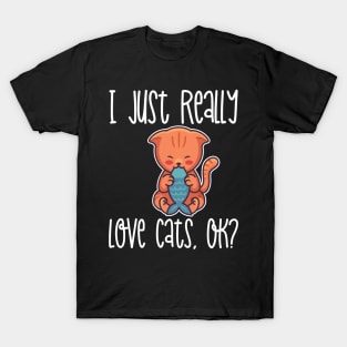 I Just Really Love Cats, OK? product T-Shirt